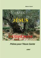 Couverture du livre « Avec jesus a gethsemani prieres » de Canioni Maurice aux éditions Lulu