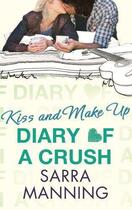 Couverture du livre « Diary of a Crush: Kiss and Make Up » de Sarra Manning aux éditions Little Brown Book Group Digital