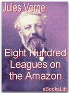 Couverture du livre « Eight Hundred Leagues on the Amazon » de Jules Verne aux éditions Ebookslib