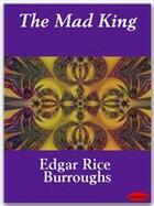 Couverture du livre « The Mad King » de Edgar Rice Burroughs aux éditions Ebookslib