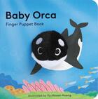 Couverture du livre « BABY ORCA: FINGER PUPPET BOOK - (PUPPET BOOK FOR BABIES, BABY PLAY BOOK, INTERACTIVE BABY BOOK) » de  aux éditions Chronicle Books