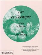 Couverture du livre « Art et thérapie » de Alain De Botton et John Armstrong aux éditions Phaidon