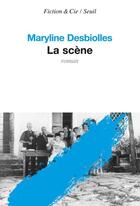 Couverture du livre « La scène » de Maryline Desbiolles aux éditions Seuil