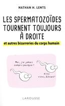 Couverture du livre « Les spermatozoides tournent toujours à droite et autres bizarreries du corps humain » de Nathan Lents aux éditions Larousse