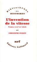 Couverture du livre « L'invention de la vitesse ; France, XVIIIe-XXe siècles » de Christophe Studeny aux éditions Gallimard