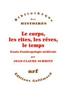 Couverture du livre « Le corps, les rites, les rêves, le temps ; essai d'anthropologie médiévale » de Jean-Claude Schmitt aux éditions Gallimard