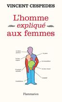 Couverture du livre « L'homme expliqué aux femmes » de Vincent Cespedes aux éditions Flammarion