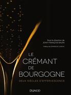 Couverture du livre « Le Crémant de Bourgogne ; deux siècles d'effervescence » de Jean-Francois Bazin aux éditions Dunod