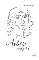Couverture du livre « Molière malgré lui : dix mythes fondateurs de sa légende » de Martial Poirson aux éditions Puf