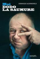 Couverture du livre « Moi, Dodo la saumure » de Dominique Alderweireld aux éditions Denoel