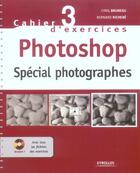 Couverture du livre « Cahier d'exercices t.3 ; Photoshop ; spécial photographes » de Cyril Bruneau aux éditions Eyrolles