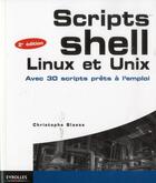 Couverture du livre « Scripts shell, linux et unix ; avec 30 scripts prêts à l'emploi (2e édition) » de Blaess Christop aux éditions Eyrolles