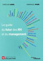 Couverture du livre « Le guide du futur des RH et du management » de Emmanuel Vivier et Caroline Loisel aux éditions Eyrolles