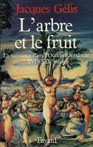 Couverture du livre « L'Arbre et le fruit : La naissance dans l'Occident moderne (XVIe-XIXe siècle) » de Jacques Gélis aux éditions Fayard