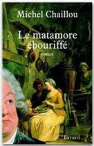 Couverture du livre « Le matamore ébouriffé » de Michel Chaillou aux éditions Fayard