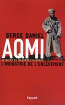 Couverture du livre « Aqmi, l'industrie de l'enlèvement » de Serge Daniel aux éditions Fayard