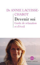 Couverture du livre « Devenir soi ; guide de relaxation et d'éveil » de Annie Lacuisse-Chabot aux éditions Robert Laffont