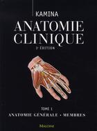 Couverture du livre « Anatomie clinique t.1 ; anatomie générale, membres (3e édition) » de Kamina aux éditions Maloine