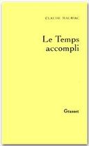 Couverture du livre « Le temps accompli Tome 1 » de Claude Mauriac aux éditions Grasset