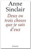 Couverture du livre « Deux ou trois choses que je sais d'eux » de Anne Sinclair aux éditions Grasset