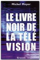 Couverture du livre « Le livre noir de la télévision » de Meyer Michel aux éditions Grasset