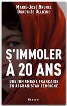 Couverture du livre « S'immoler à vingt ans, une infirmière française en Afghanistan témoigne » de Brunel-M.J+Ollieric- aux éditions Grasset