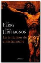 Couverture du livre « La tentation du christianisme » de Ferry-L+Jerphagnon-L aux éditions Grasset