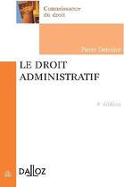 Couverture du livre « Le droit administratif (4e édition) » de Pierre Delvolve aux éditions Dalloz