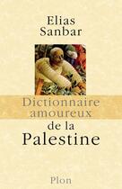 Couverture du livre « Dictionnaire amoureux : dictionnaire amoureux de la Palestine » de Elias Sanbar aux éditions Plon