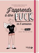 Couverture du livre « J'apprends à dire fuck en 5 semaines » de Anne-Sophie Lesage et Fanny Lesage aux éditions Solar