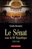 Couverture du livre « Le sénat sous la IIIe République » de Gisele Berstein aux éditions Cnrs