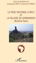 Couverture du livre « Parc national d'Arly et la falaise du Gobnangou ; Burkina Faso » de Emanuela Casti et Samuel Yonkeu aux éditions L'harmattan