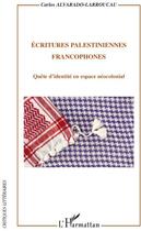 Couverture du livre « Écritures palestiniennes francophones ; quête d'identité en espace néocolonial » de Carlos Alvarado-Larroucau aux éditions L'harmattan