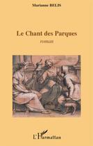 Couverture du livre « Le chant des Parques » de Marianne Belis aux éditions L'harmattan