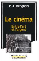 Couverture du livre « Le cinéma ; entre l'art et l'argent » de Jean-Pierre Benghozi aux éditions Editions L'harmattan