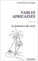 Couverture du livre « Fables africaines ; la puissance des mots » de Yves-Emmanuel Dogbe aux éditions Editions L'harmattan