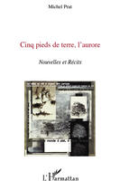 Couverture du livre « Cinq pieds de terre ; l'aurore » de Michel Prat aux éditions Editions L'harmattan