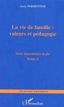 Couverture du livre « La vie de famille : valeurs et pedagogie - vol02 - tome 2 » de Jacky Parmentier aux éditions Editions L'harmattan