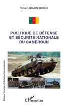 Couverture du livre « Politique de défense et sécurité nationale du Cameroun » de Victor Hameni Bieleu aux éditions Editions L'harmattan