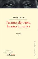 Couverture du livre « Femmes dévouées, femmes aimantes » de Ameth Guisse aux éditions L'harmattan