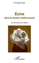 Couverture du livre « Écrire dans le secteur médico-social ; un mot pour un autre » de Veronique Bodin aux éditions L'harmattan