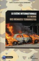 Couverture du livre « La scène internationale à l'heure des menaces terroristes » de Salim Oussene Sanka Dankoro aux éditions L'harmattan
