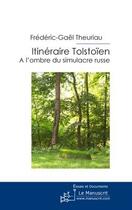 Couverture du livre « Itineraire tolstoïen ; à l'ombre du simulacre russe » de Frederic-Gael Theuriau aux éditions Editions Le Manuscrit