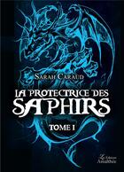 Couverture du livre « La protectrice des saphirs t.1 » de Sarah Caraud aux éditions Amalthee