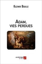 Couverture du livre « Adam, vies perdues » de Bouille Kazimir aux éditions Editions Du Net