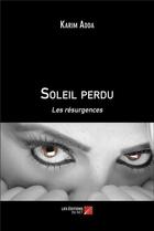 Couverture du livre « Soleil perdu : Les résurgences » de Karim Adda aux éditions Editions Du Net