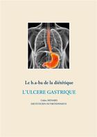 Couverture du livre « Le b.a-ba de la diététique pour l'ulcère gastrique » de Cedric Menard aux éditions Books On Demand