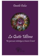 Couverture du livre « La quête ultime ; un parcours initiatique à travers le tarot » de Daniele Duluc aux éditions Editions Edilivre