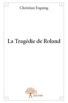 Couverture du livre « La tragédie de Roland » de Christian Fogaing aux éditions Edilivre