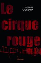 Couverture du livre « Le cirque rouge » de Jouniaux Johanna aux éditions Edilivre